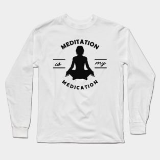 Yoga - Meditation is my medication Long Sleeve T-Shirt